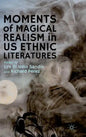 Moments of Magical Realism in US Ethnic Literatures - Hardcover