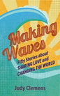 Making Waves: Fifty Stories about Sharing Love and Changing the World - Paperback