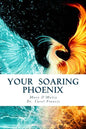 Your Soaring Phoenix: Profound Tools for Spiritual Ascension With 26 Spiritual Teachers - Paperback