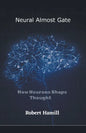 Neural Almost Gate How Neurons Shape Thought - Paperback