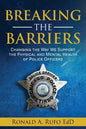 Breaking the Barriers: Changing the Way We Support the Physical and Mental Health of Police Officers - Paperback