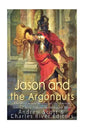 Jason and the Argonauts: The Origins and History of the Ancient Greeks' Most Famous Mythological Hero - Paperback