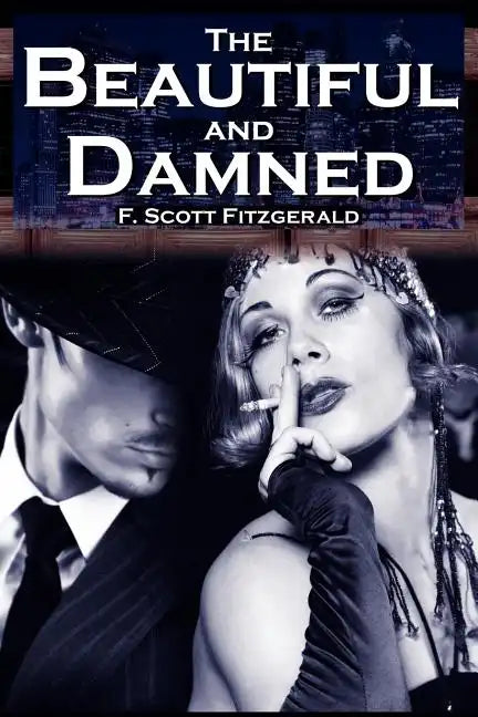 The Beautiful and Damned: F. Scott Fitzgerald's Jazz Age Morality Tale - Paperback