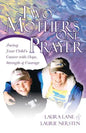 Two Mothers One Prayer: Facing Your Child's Cancer with Hope, Strength, and Courage - Paperback