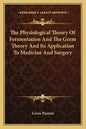 The Physiological Theory of Fermentation and the Germ Theory and Its Application to Medicine and Surgery - Paperback