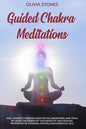 Guided Chakra Meditations: Heal Yourself Through Meditation, Awareness, and Yoga, by Using the Power of the Energetic and Healing Properties of Chakra - Paperback