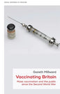 Vaccinating Britain: Mass Vaccination and the Public Since the Second World War - Hardcover