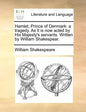 Hamlet, Prince of Denmark: A Tragedy. as It Is Now Acted by His Majesty's Servants. Written by William Shakespear. - Paperback