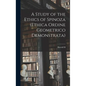 A Study of the Ethics of Spinoza (Ethica Ordine Geometrico Demonstrata) - Hardcover