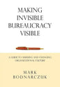 Making Invisible Bureaucracy Visible: A Guide to Assessing and Changing Organizational Culture - Paperback