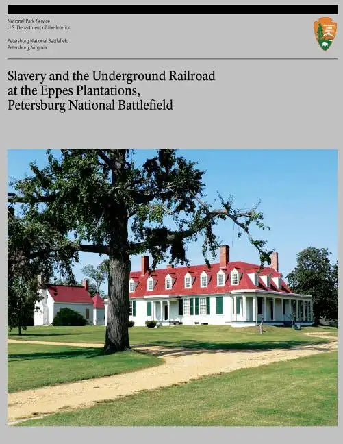 Slavery and the Underground Railroad at the Eppes Plantations, Petersburg Nation - Paperback