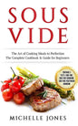 Sous Vide: The Art of Cooking Meals to Perfection - The Complete Cookbook & Guide for Beginners (Contains 3 Texts: Sous Vide, Sou - Paperback