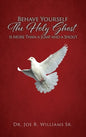 Behave Yourself: The Holy Ghost is More than a Jump and a Shout - Hardcover