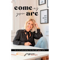 Come As You Are: The Art of Unbecoming Who They Told You To Be - Paperback