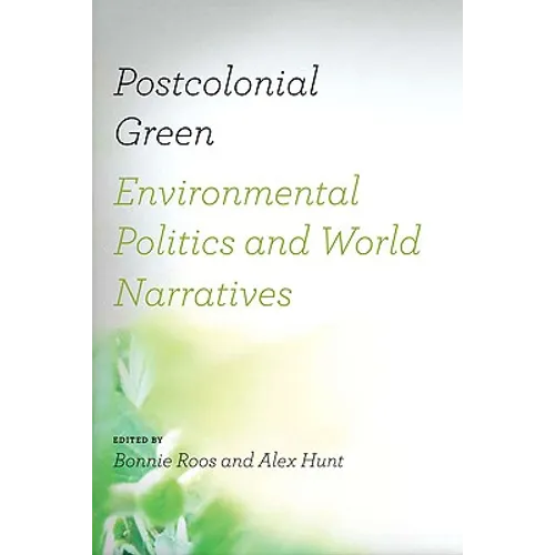 Postcolonial Green: Environmental Politics & World Narratives - Paperback