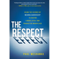 The Respect Effect: Using the Science of Neuroleadership to Inspire a More Loyal and Productive Workplace - Hardcover