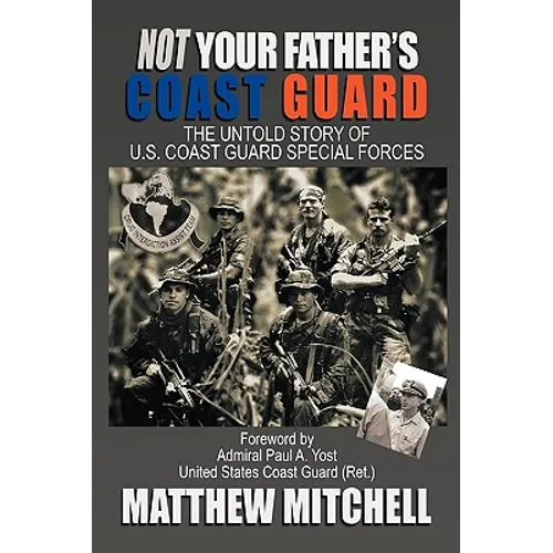 Not Your Father's Coast Guard: The Untold Story of U.S. Coast Guard Special Forces - Paperback