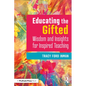 Educating the Gifted: Wisdom and Insights for Inspired Teaching - Paperback