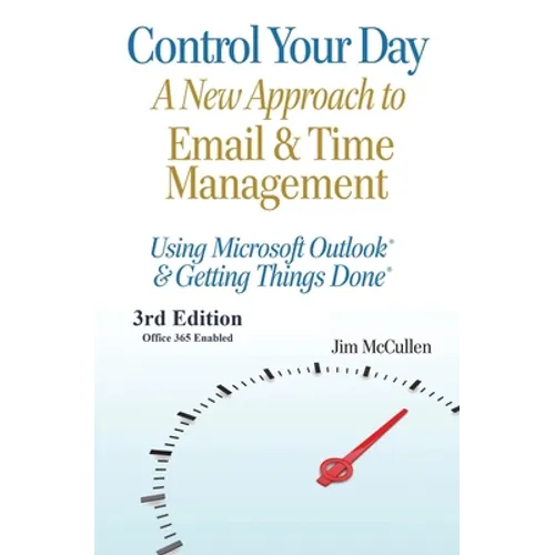 Control Your Day: A New Approach to Email and Time Management Using Microsoft(R) Outlook and the concepts of Getting Things Done(R) - Paperback