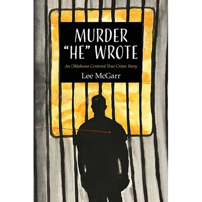 Murder "He" Wrote: An Oklahoma Centered True Crime Story - Paperback