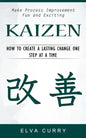 Kaizen: Make Process Improvement Fun and Exciting (How to Create a Lasting Change One Step at a Time) - Paperback