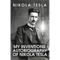 My Inventions: The Autobiography of Nikola Tesla: The Autobiography of Nikola Tesla by Nikola Tesla - Paperback