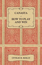 Canasta - How to Play and Win - Including the Official Rules and Pointers for Play - Paperback