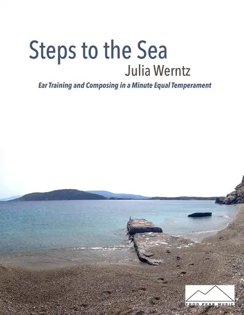 Steps to the Sea: Ear Training and Composing in a Minute Equal Temperament - Paperback