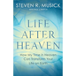 Life After Heaven: How My Time in Heaven Can Transform Your Life on Earth - Paperback