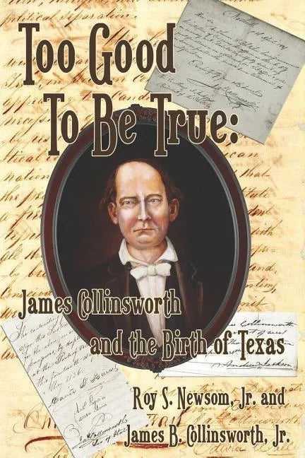 Too Good to Be True: James Collinsworth and the Birth of Texas - Paperback
