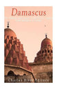 Damascus: The History and Legacy of the Syrian Capital from Antiquity to Today - Paperback
