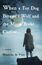When a Toy Dog Became a Wolf and the Moon Broke Curfew: A Memoir - Paperback