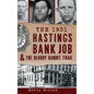 The 1931 Hastings Bank Job & the Bloody Bandit Trail - Hardcover