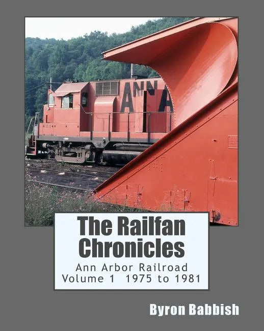 The Railfan Chronicles, Ann Arbor Railroad, Volume 1, 1975 to 1981 - Paperback