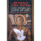 Beyond the Myth: The Story of Joan of Arc - Paperback