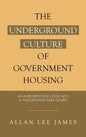 The Underground Culture of Government Housing: An Introspective Look into a Fascinating Subculture - Hardcover