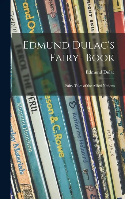 Edmund Dulac's Fairy- Book: Fairy Tales of the Allied Nations - Hardcover