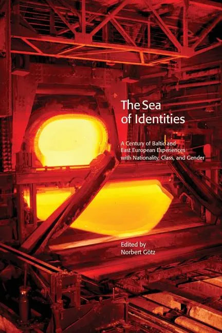 The Sea of Identities: A Century of Baltic and East European Experiences with Nationality, Class, and Gender. - Paperback