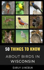 50 Things to Know About Birds in Wisconsin: Birding in the Badger State - Paperback