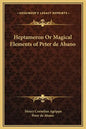 Heptameron or Magical Elements of Peter de Abano - Hardcover