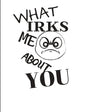 What Irks Me About You - Let It All Out: Overcoming Emotions That Destroy - Expressive Therapies - Overcoming Anger - Paperback