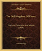 The Old Kingdom Of Elmet: The Land 'Twixt Aire And Wharfe (1904) - Paperback