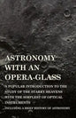 Astronomy with An Opera-Glass - A Popular introduction to the Study of the Starry Heavens with the Simplest of Optical Instruments - Including a Brief - Paperback
