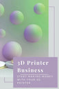 3D Printer Business: Start Making Money With Your 3D Printer: Business Using 3D Printer - Paperback