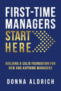 First-Time Managers Start Here: Building a Solid Foundation for New and Aspiring Managers - Paperback