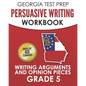GEORGIA TEST PREP Persuasive Writing Workbook Grade 5: Writing Arguments and Opinion Pieces - Paperback