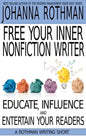 Free Your Inner Nonfiction Writer: Educate, Influence and Entertain Your Readers - Hardcover