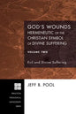 God's Wounds: Hermeneutic of the Christian Symbol of Divine Suffering, Volume Two: Evil and Divine Suffering - Hardcover