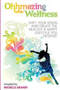Ohhmazing Wellness: Shift Your Vision and Create the Healthy & Happy Lifestyle You Deserve - Paperback