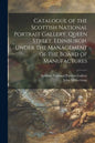 Catalogue of the Scottish National Portrait Gallery, Queen Street, Edinburgh, Under the Management of the Board of Manufactures - Paperback